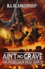 Image for Ain&#39;t No Grave : God Walks The Dark Hills Book III