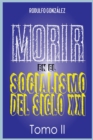 Image for Morir en el Socialismo del Siglo XXI : Tomo II