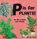 Image for P is for Plants! An ABC &amp; Plant Care Primer
