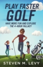Image for Play Faster Golf, Have More Fun And Explode The 4-Hour Fallacy