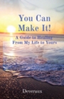 Image for You Can Make It! : A Guide to Healing From My Life to Yours