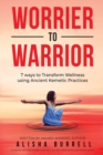 Image for Worrier To Warrior : Seven Ways to Transform Wellness Using Kemetic Knowledge