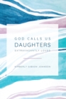 Image for God Calls Us Daughters Extravagantly Loved