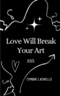 Image for Love Will Break Your Art