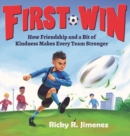 Image for First Win : How Friendship and a Bit of Kindness Makes Every Team Stronger
