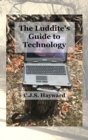 Image for The Luddite&#39;s Guide to Technology : The Past Writes Back to Humane Tech!