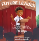 Image for Future Leader : 7 Prophetic Declarations for Shaping Your Child&#39;s Identity (For Boys)
