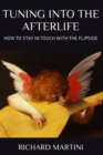 Image for TUNING INTO THE AFTERLIFE - How to Stay in Touch with the Flipside