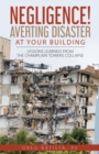 Image for Negligence! Averting Disaster at Your Building