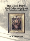 Image for &quot;The Good Parts&quot; : Hand-Picked &quot;Verbal Icons&quot; for Orthodox and Others