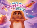 Image for I Have an Imagination Not ADHD