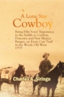 Image for Lone Star Cowboy: Being Fifty Years&#39; Experience in the Saddle as Cowboy, Detective and New Mexico Ranger, on Every Cow Trail in the Wooly Old West (1919)
