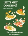 Image for Let&#39;s Get Cooking : The Perfect Cookbook for Beginners