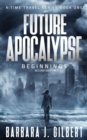 Image for Future Apocalypse - A Time Travels Series, Beginnings Book 1