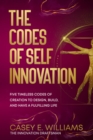 Image for Codes of Self Innovation: Five Timeless Codes of Creation to Design, Build, and Have a Fulfilling Life
