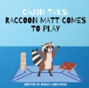 Image for Cajun Tails : Raccoon Matt Comes to Play