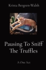 Image for Pausing To Sniff The Truffles : A One Act