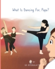 Image for What Is Dancing For, Papa?