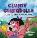Image for Clumsy Clarabelle Goes to the Playground : A funny interactive lesson about lies and consequences