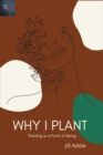 Image for Why I Plant: Planting as a Form of Being