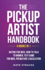 Image for The Pickup Artist Handbook - 4 BOOKS IN 1 - Dating for Men, How to Talk to Women, Text Game for Men, Premature Ejaculation