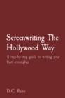 Image for Screenwriting The Hollywood Way : A step-by-step guide to writing your first screenplay