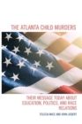 Image for The Atlanta Child Murders : Their Message Today About Education, Politics and Race Relations