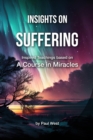 Image for Insights on Suffering - Inspired Teachings based on A Course in Miracles