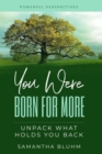 Image for You Were Born for More: Unpack what Holds you Back