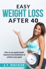 Image for Easy Weight Loss After 40: How to use apple health hypnosis and meditation to achieve your goals