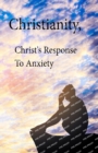 Image for Christianity, Christ&#39;s Response To Anxiety