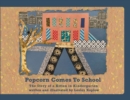 Image for Popcorn Comes to School : The Story of a Kitten in Kindergarten