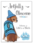 Image for Artfully Obscene Volume 3 : Life&#39;s a B*tch