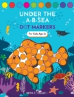 Image for Dot Markers Activity Book! Under the A-B-Sea Learning Alphabet Letters ages 3-5