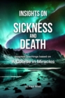 Image for Insights on Sickness and Death - Inspired Teachings based on A Course in Miracles