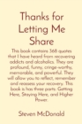 Image for Thanks for Letting Me Share : This book contains 368 quotes that I have heard from recovering addicts and alcoholics. They are profound, funny, cringe-worthy, memorable, and powerful. They will allow 