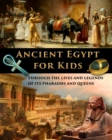 Image for Ancient Egypt for Kids through the Lives and Legends of its Pharaohs and Queens