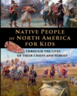Image for Native People of North America for Kids - through the lives of their chiefs and heroes