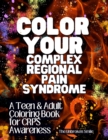 Image for Color Your Complex Regional Pain Syndrome - CRPS Awareness Teen &amp; Adult Coloring Book