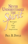 Image for Never Underestimate the Spirit: Messages of Hope and Inspiration