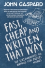 Image for Fast, Cheap &amp; Written That Way : Top Screenwriters on Writing for Low-Budget Movies