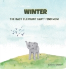 Image for Winter : The Baby Elephant Can&#39;t Find Mom