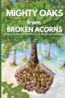 Image for MIGHTY OAKS from BROKEN ACORNS : Simple Implementations for a Life Closer to God