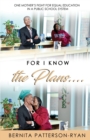 Image for For I Know The Plans : One Mother&#39;s Fight For Equal Education In a Public School System