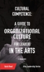 Image for Cultural Competence: A Guide to Organizational Culture for Leaders in the Arts