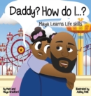 Image for Daddy? How Do I? : Maya Learns Life Skills