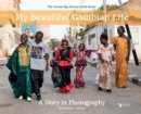 Image for My Beautiful Gambian Life : A Story in Photography: A Story in Photography