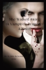 Image for She Walked Away : (A Vampire&#39;s Tragedy) A Novel