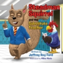 Image for Steadman Squirrel and the Substitute Teacher