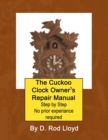 Image for The Cuckoo Clock Owner&#39;s Repair Manual, Step by Step No Prior Experience Required